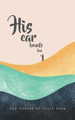 Julie Pack - His Ear Bends Low, Häftad