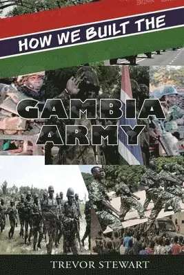 Trevor Stewart - How We Built The Gambia Army, Häftad. Tillgänglighet: Lägg i varukorg