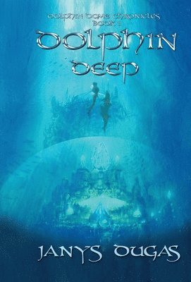 Janys Dugas - Dolphin Dome Chronicles, Inbunden