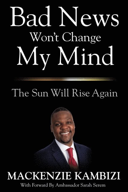 Mackenzie Kambizi - Bad News Won't Change My Mind, E-bok