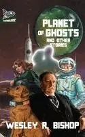 Wesley R Bishop - Planet of Ghosts and Other Stories, Häftad. Tillgänglighet: Lägg i varukorg