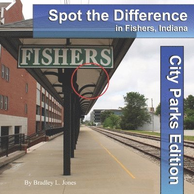 Bradley L. Jones - Spot the Difference in Fishers, Indiana: City Parks Edition, Häftad