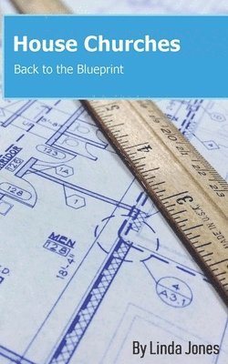 Linda Jones - House Churches: Back to the Blueprint, Häftad