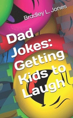Bradley L. Jones - Dad Jokes: Getting Kids to Laugh, Häftad
