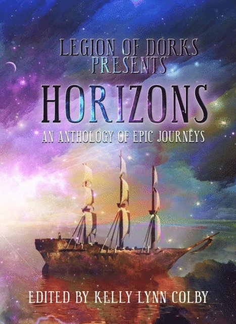John D. Payne, Jen Bair, J.T. Adams, Taylor Adel, Chisto Healy, Citlalin Ossio, Stephen Adams, Ben Collins, A. F. Hartsell, Kelly Lynn Colby - Horizons - An Anthology of Epic Journeys, E-bok