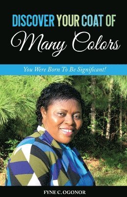 Fyne C. Ogonor - Discover Your Coat of Many Colors: You Were Born To Be Significant!, Häftad