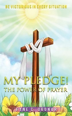 Fyne C. Ogonor - My Pledge!: The Power of Prayer, Inbunden