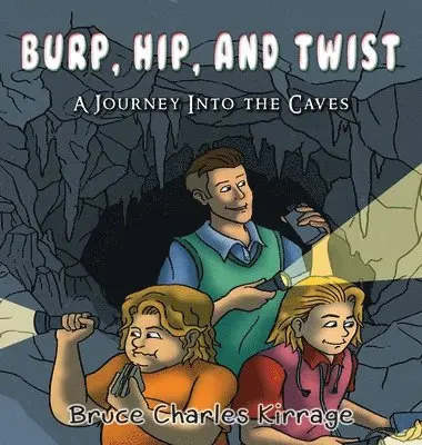Bruce Charles Kirrage - Burp, Hip, and Twist: A Journey Into the Caves, Inbunden. Tillgänglighet: Lägg i varukorg