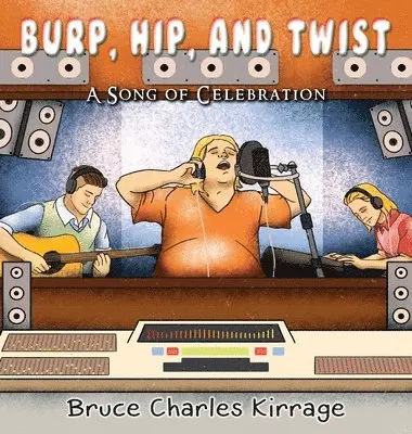Bruce Charles Kirrage - Burp, Hip, and Twist: A Song Celebration, Inbunden. Tillgänglighet: Lägg i varukorg