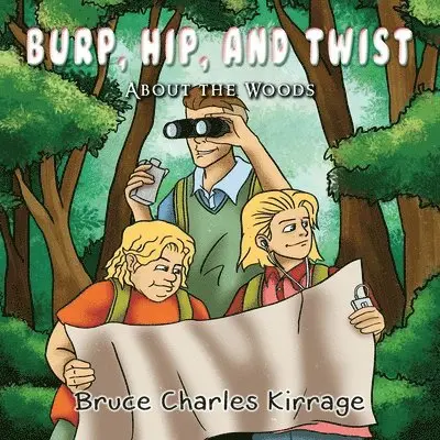 Bruce Charles Kirrage - Burp, Hip, and Twist: About the Woods, Häftad. Tillgänglighet: Lägg i varukorg