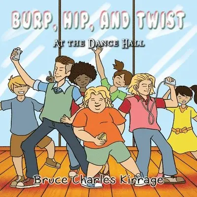Bruce Charles Kirrage - Burp, Hip, and Twist: At the Dance Hall, Häftad. Tillgänglighet: Lägg i varukorg