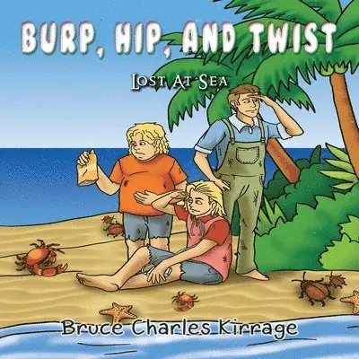Bruce Charles Kirrage - Burp, Hip, and Twist: Lost At Sea, Häftad. Tillgänglighet: Lägg i varukorg