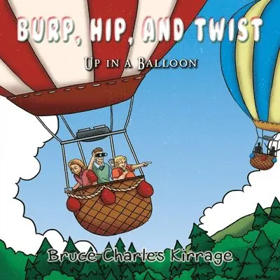 Bruce Charles Kirrage - Burp, Hip, and Twist: Up In A Balloon, Häftad. Tillgänglighet: Lägg i varukorg