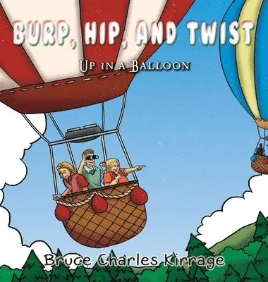 Bruce Charles Kirrage - Burp, Hip, and Twist: Up In A Balloon, Inbunden. Tillgänglighet: Lägg i varukorg