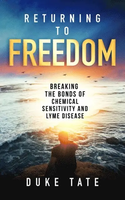 Duke Tate - Returning to Freedom: Breaking the Bonds of Chemical Sensitivity and Lyme Disease, E-bok. Tillgänglighet: Lägg i varukorg