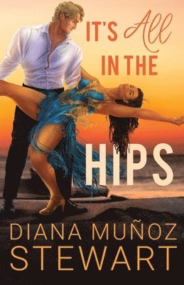 Diana Muñoz Stewart - It's All in the Hips, Häftad