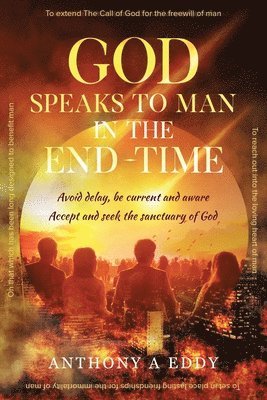 Anthony A. Eddy - GOD Speaks to Man in the End-Time, Häftad
