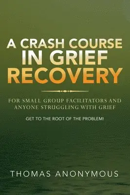 Thomas Anonymous - Crash Course In Grief Recovery, Häftad. Tillgänglighet: Lägg i varukorg