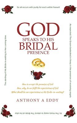 Anthony A Eddy - GOD Speaks to His Bridal Presence, Inbunden