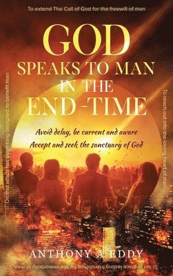 Anthony A Eddy - GOD Speaks to Man in the End-Time, Inbunden
