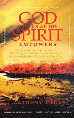 Anthony A Eddy - GOD Speaks as His Spirit Empowers, Inbunden