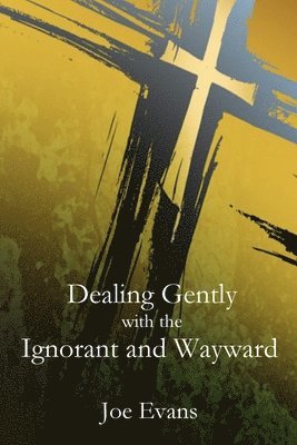 Joe Evans - Dealing Gently with the Ignorant and Wayward, Häftad