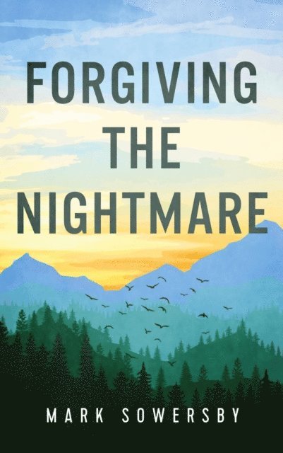 Mark Sowersby - Forgiving the Nightmare, E-bok