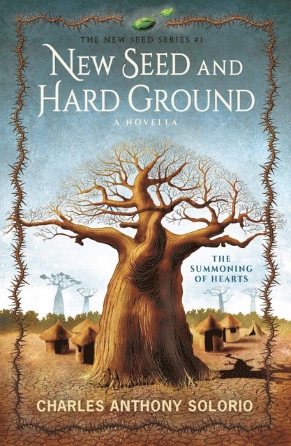 Charles Anthony Solorio - New Seed and Hard Ground: The Summoning of Hearts, E-bok