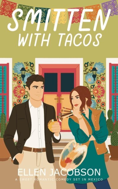 Smitten with Tacos: A Sweet Romantic Comedy Set in Mexico