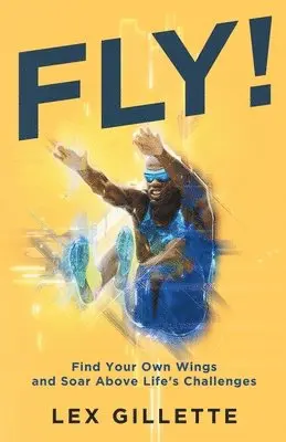 Lex Gillette - Fly!: Find Your Own Wings And Soar Above Life's Challenges, Häftad. Tillgänglighet: Lägg i varukorg