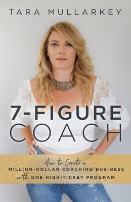 Tara Mullarkey - 7-Figure Coach, Häftad
