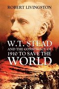W.T. Stead and the Conspiracy of 1910 to Save the World