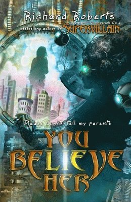 Richard Roberts - Please Don't Tell My Parents You Believe Her, Häftad