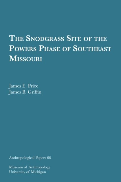 James B. Griffin, James E. Price - Snodgrass Site of the Powers Phase of Southeast Missouri, E-bok