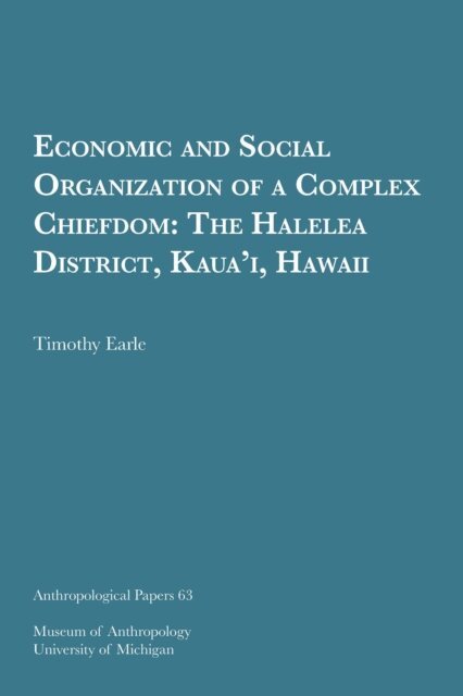 Timothy Earle - Economic and Social Organization of a Complex Chiefdom, E-bok