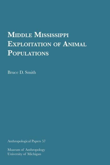 Bruce D. Smith - Middle Mississippi Exploitation of Animal Populations, E-bok