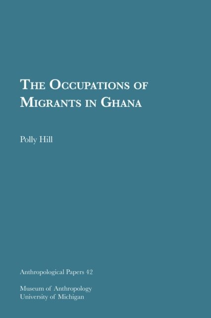 Polly Hill - Occupations of Migrants in Ghana, E-bok