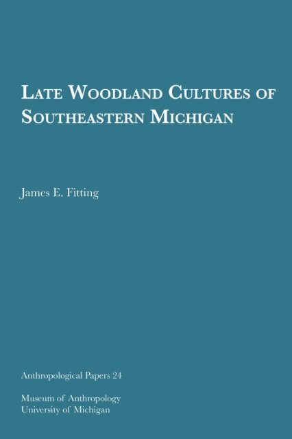 James E. Fitting - Late Woodland Cultures of Southeastern Michigan, E-bok