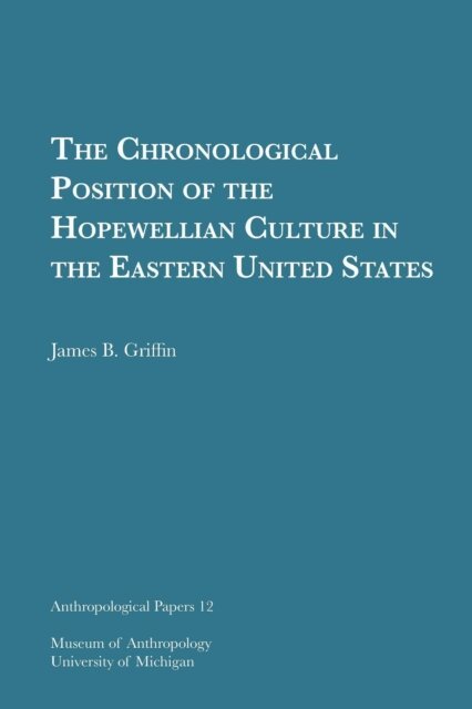 James B. Griffin - Chronological Position of the Hopewellian Culture in the Eastern United States, E-bok