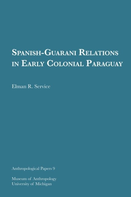 Elman R. Service - Spanish-Guarani Relations in Early Colonial Paraguay, E-bok