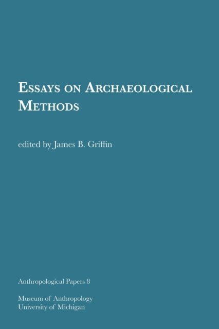 James B. Griffin - Essays on Archaeological Methods, E-bok