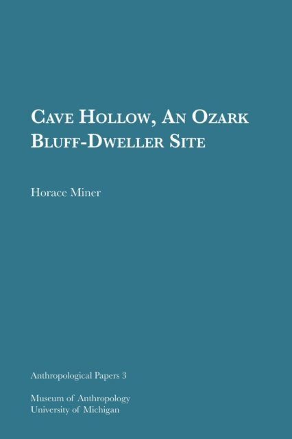 Horace Miner - Cave Hollow, An Ozark Bluff-Dweller Site, E-bok
