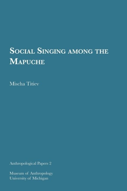 Mischa Titiev - Social Singing among the Mapuche, E-bok