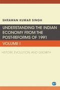 Understanding the Indian Economy from the Post-Reforms of 1991, Volume I