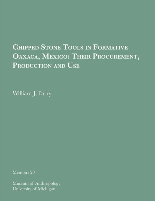 William J. Parry - Chipped Stone Tools in Formative Oaxaca, Mexico, E-bok