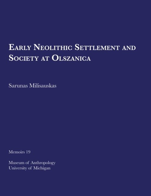 Sarunas Milisauskas - Early Neolithic Settlement and Society at Olszanica, E-bok