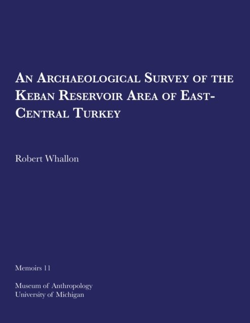 Robert Whallon - Archaeological Survey of the Keban Reservoir Area of East-Central Turkey, E-bok