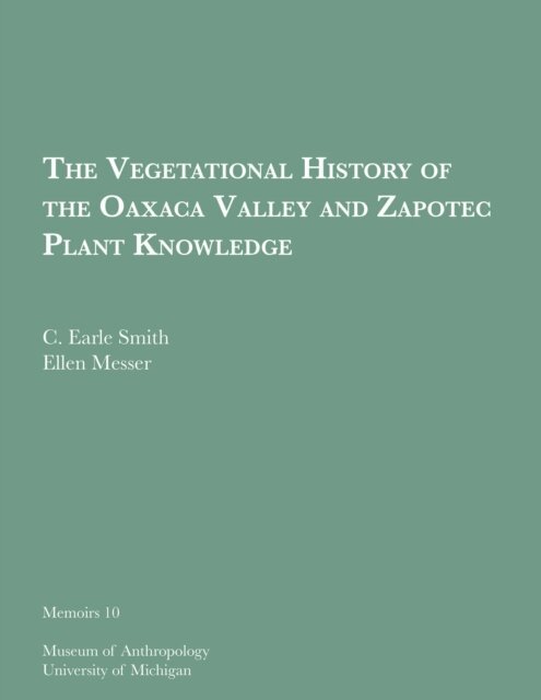 Ellen Messer, C. Earle Smith - Vegetational History of the Oaxaca Valley and Zapotec Plant Knowledge, E-bok. Tillgänglighet: Lägg i varukorg