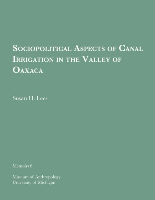 Susan H. Lees - Sociopolitical Aspects of Canal Irrigation in the Valley of Oaxaca, E-bok