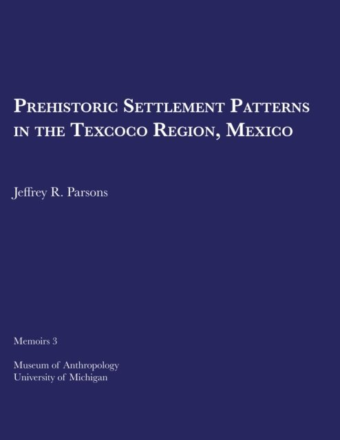 Jeffrey R. Parsons - Prehistoric Settlement Patterns in the Texcoco Region, Mexico, E-bok